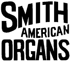 SMITH
  AMERICAN
  ORGANS